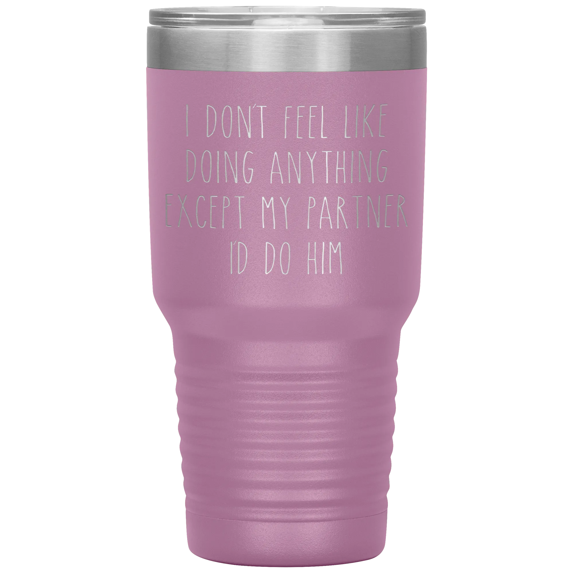 Gay Partner Gift Gay Pride Tumbler I Don't Feel Like Doing Anything Except My Partner I'd Do Him Funny Travel Coffee Cup 30oz BPA Free