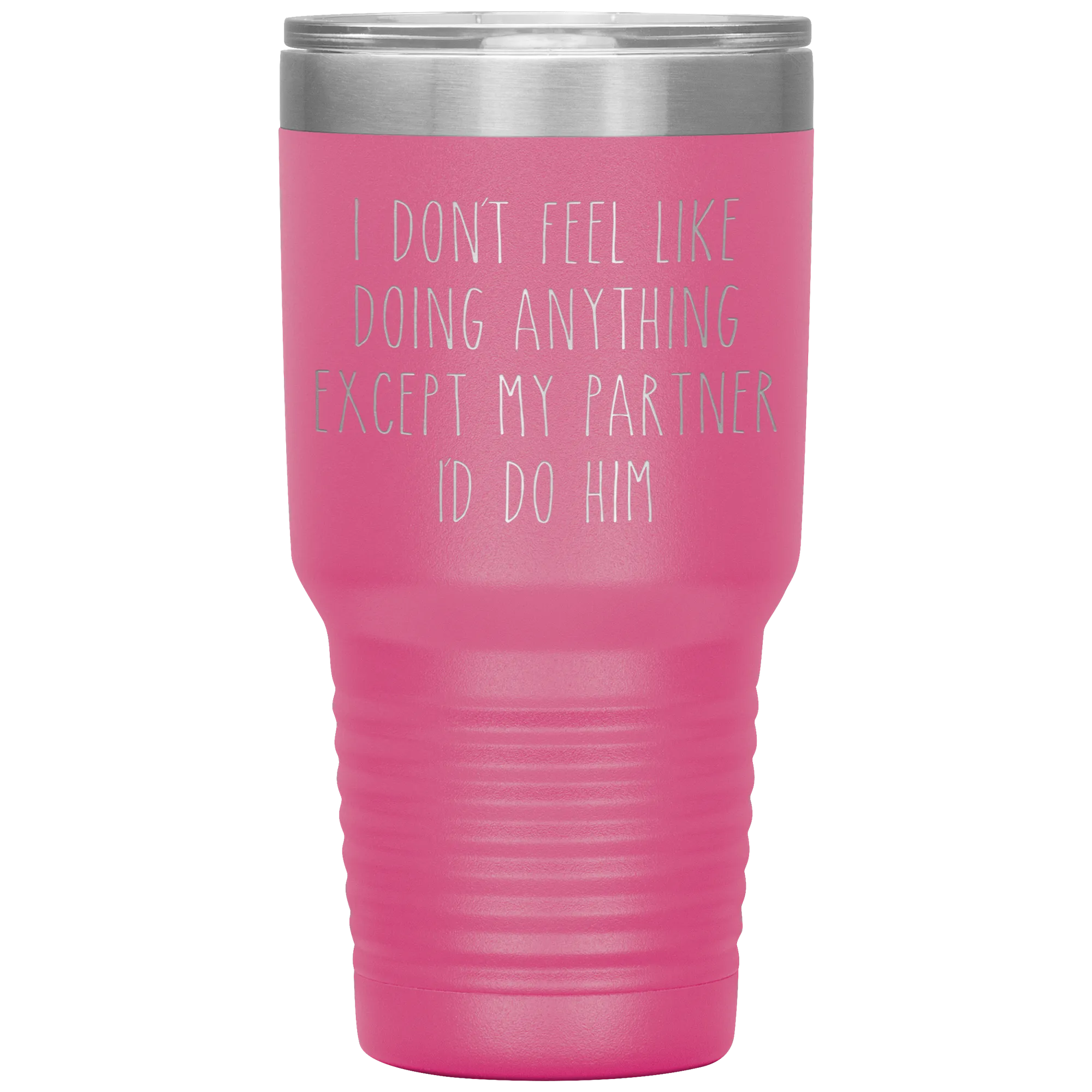 Gay Partner Gift Gay Pride Tumbler I Don't Feel Like Doing Anything Except My Partner I'd Do Him Funny Travel Coffee Cup 30oz BPA Free