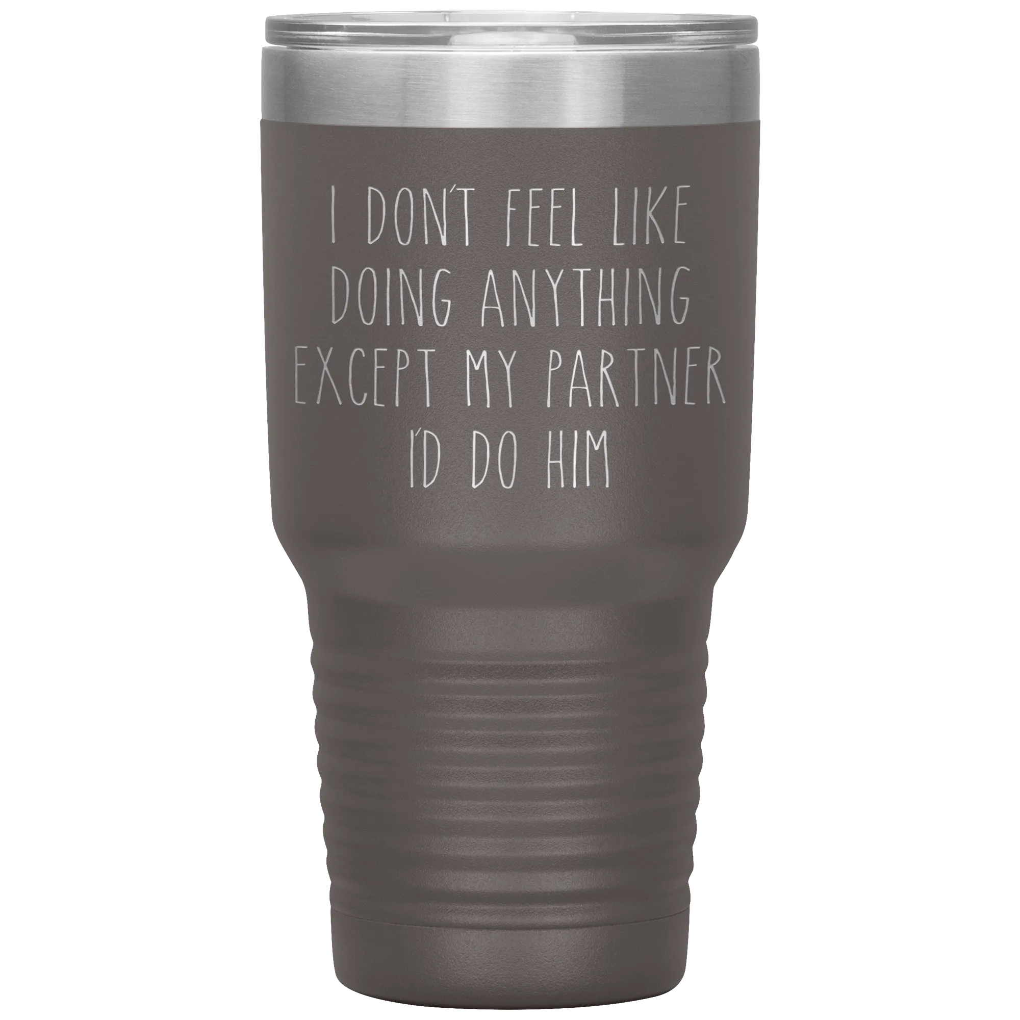 Gay Partner Gift Gay Pride Tumbler I Don't Feel Like Doing Anything Except My Partner I'd Do Him Funny Travel Coffee Cup 30oz BPA Free