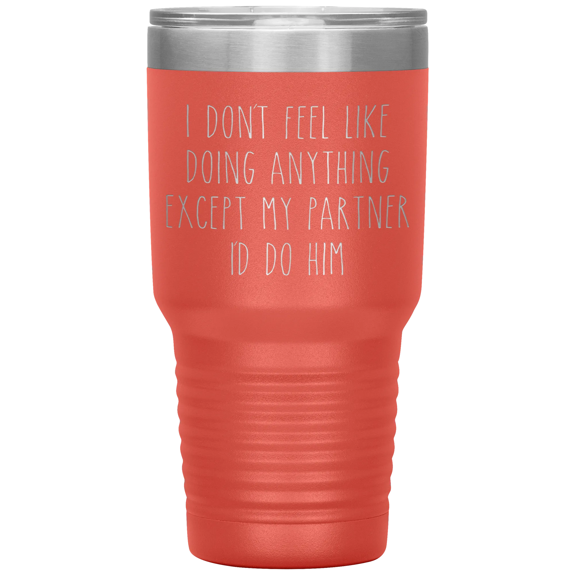 Gay Partner Gift Gay Pride Tumbler I Don't Feel Like Doing Anything Except My Partner I'd Do Him Funny Travel Coffee Cup 30oz BPA Free