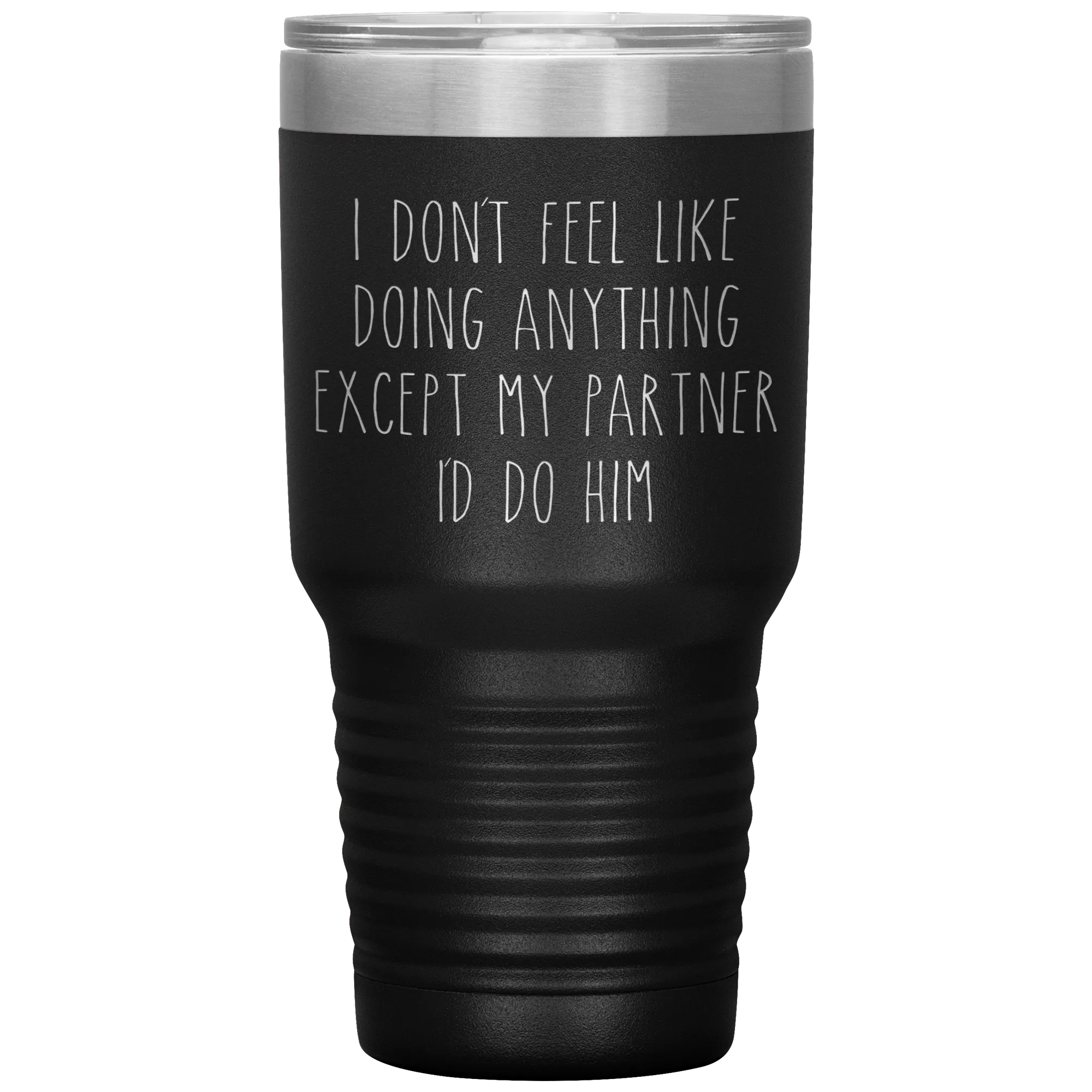 Gay Partner Gift Gay Pride Tumbler I Don't Feel Like Doing Anything Except My Partner I'd Do Him Funny Travel Coffee Cup 30oz BPA Free