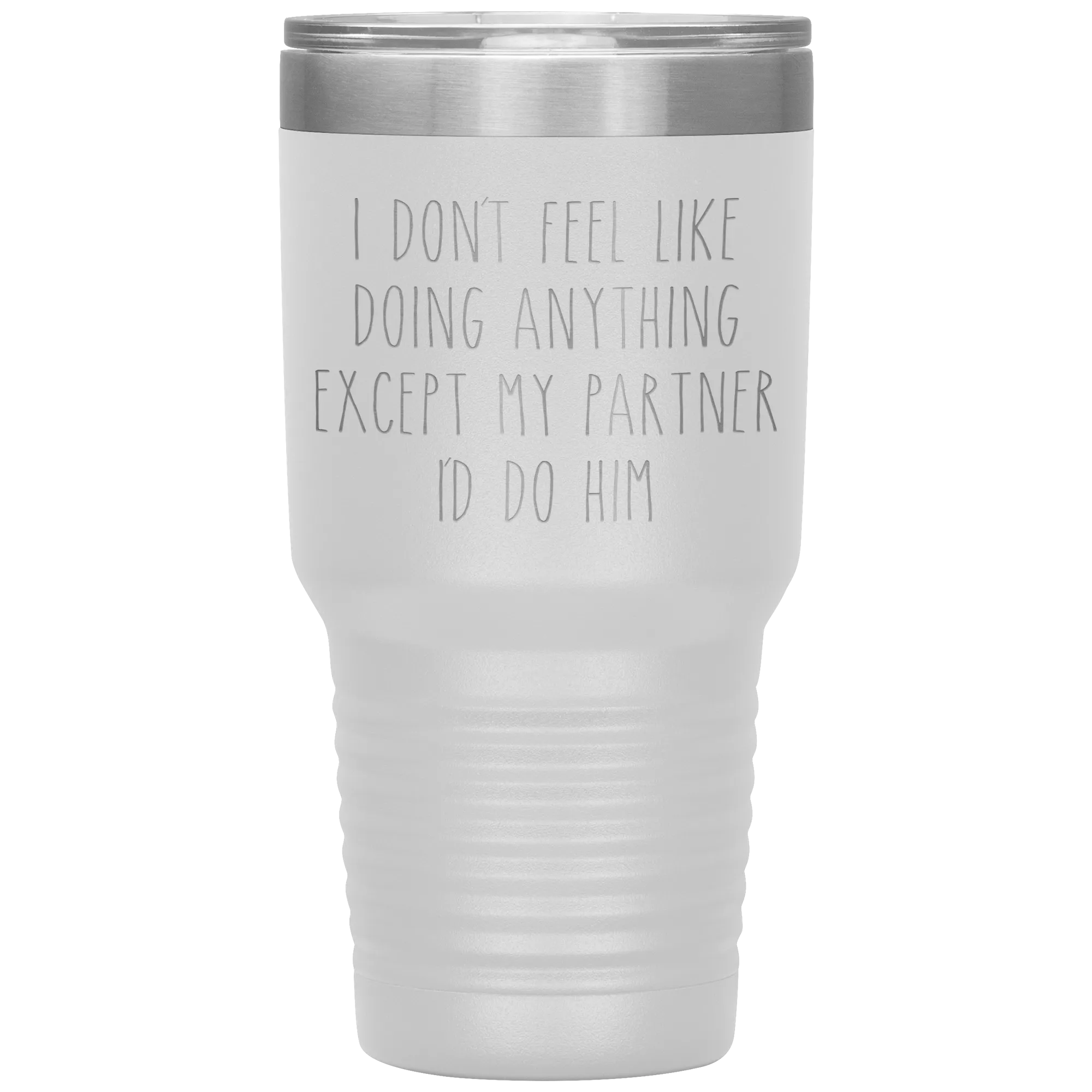 Gay Partner Gift Gay Pride Tumbler I Don't Feel Like Doing Anything Except My Partner I'd Do Him Funny Travel Coffee Cup 30oz BPA Free