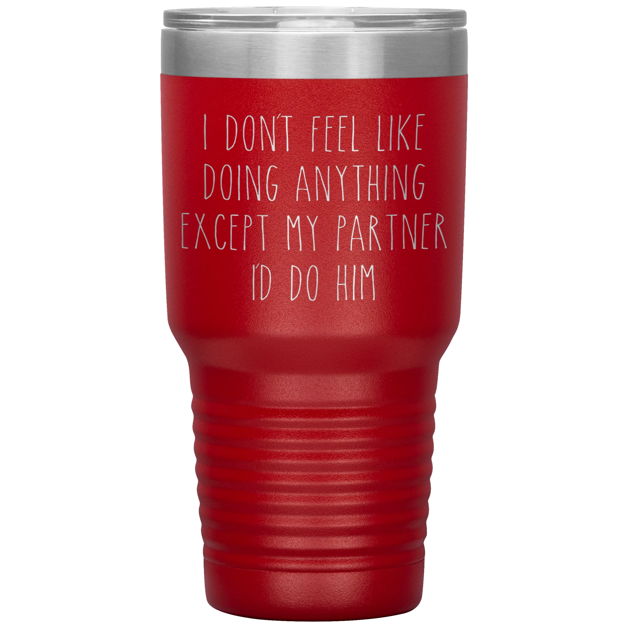 Gay Partner Gift Gay Pride Tumbler I Don't Feel Like Doing Anything Except My Partner I'd Do Him Funny Travel Coffee Cup 30oz BPA Free