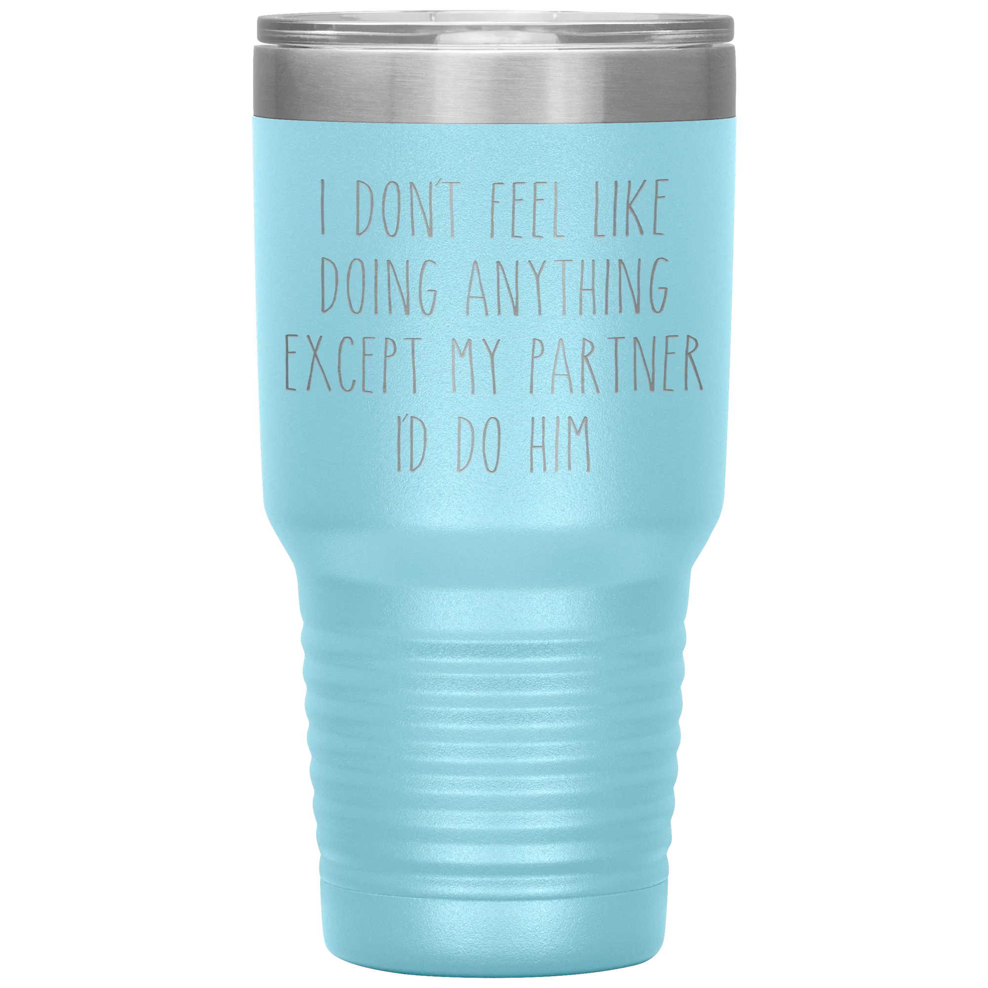 Gay Partner Gift Gay Pride Tumbler I Don't Feel Like Doing Anything Except My Partner I'd Do Him Funny Travel Coffee Cup 30oz BPA Free