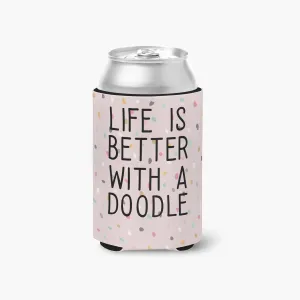 Life is Better with a Doodle Can Cooler