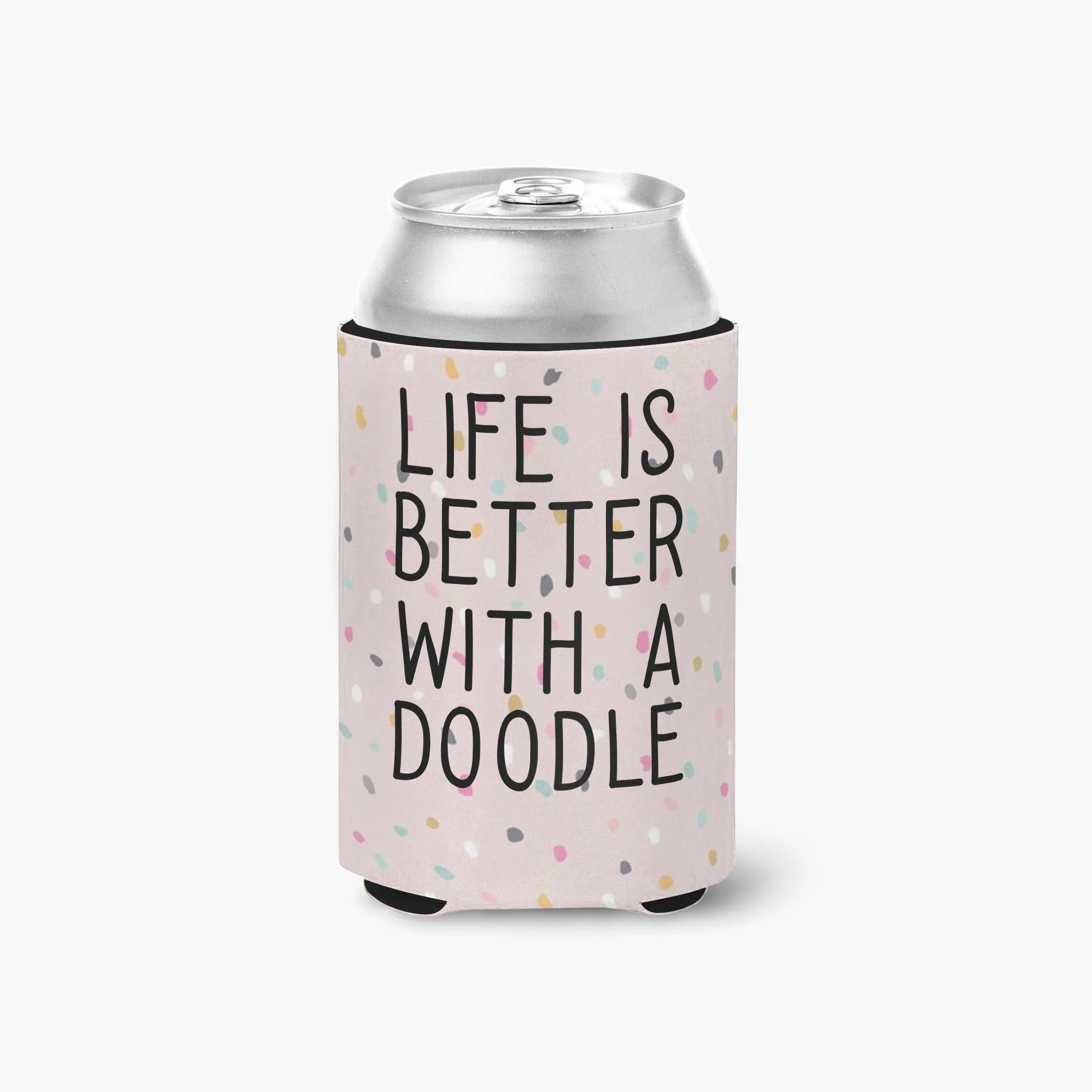 Life is Better with a Doodle Can Cooler