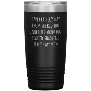 Stepdad Mug Stepfather Gifts Happy Father's Day From the Kid You Inherited When You Started Shacking Up with My Mom Tumbler Cup 20 oz BPA Free