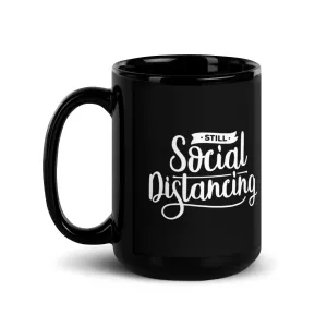 Still Social Distancing 15 oz Black Glossy Mug